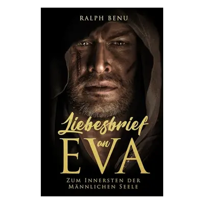 "Liebesbrief an Eva: Zum Innersten der mnnlichen Seele" - "" ("Benu Ralph")(Paperback)