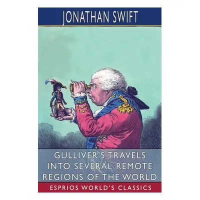 "Gulliver's Travels into Several Remote Regions of the World (Esprios Classics)" - "" ("Swift Jo