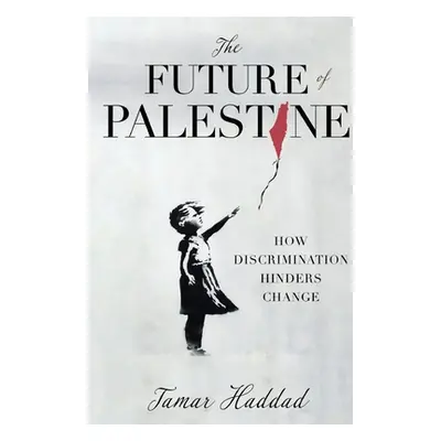 "The Future of Palestine: How Discrimination Hinders Change" - "" ("Haddad Tamar")(Paperback)