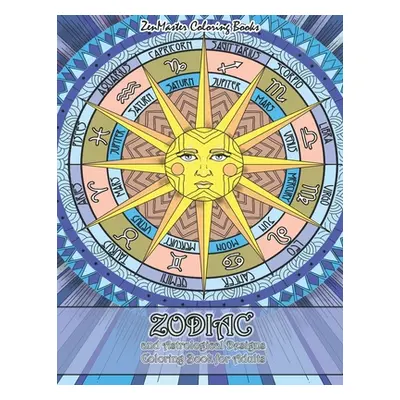 "Zodiac and Astrological Designs Coloring Book for Adults: An Adult Coloring Book of Zodiac Desi