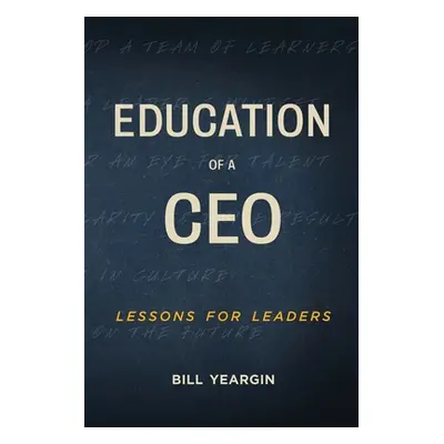 "Education of a CEO: Lessons for Leaders" - "" ("Yeargin Bill")(Paperback)