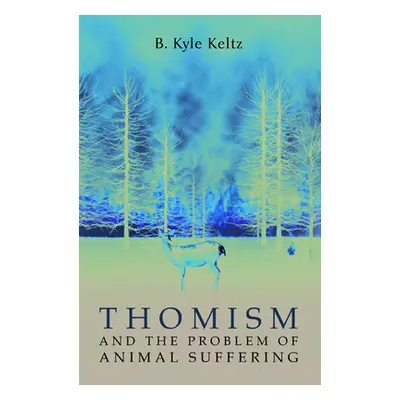 "Thomism and the Problem of Animal Suffering" - "" ("Keltz B. Kyle")(Paperback)