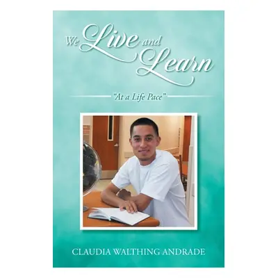 "We Live And Learn: At A Life Pace" - "" ("Andrade Claudia Walthing")(Paperback)