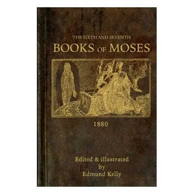 "The Sixth and Seventh Books of Moses" - "" ("Kelly Edmund")(Paperback)