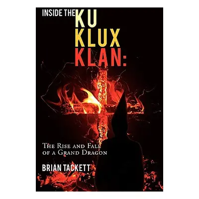 "Inside the Klu Klux Klan: The Rise and Fall of a Grand Dragon" - "" ("Tackett Brian")(Paperback