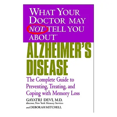 "Alzheimer's Disease: The Complete Guide to Preventing, Treating, and Coping with Memory Loss" -