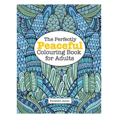 "The Perfectly PEACEFUL Colouring Book for Adults" - "" ("James Elizabeth")(Paperback)