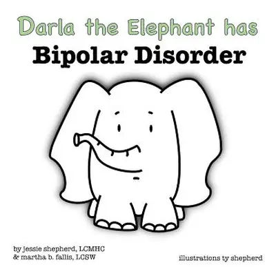 "Darla the Elephant has Bipolar Disorder" - "" ("Shepherd Jessie")(Pevná vazba)