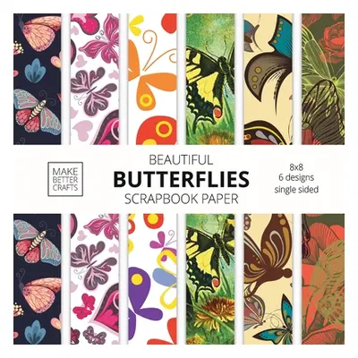 "Beautiful Butterflies Scrapbook Paper: 8x8 Colorful Butterfly Pictures Designer Paper for Decor