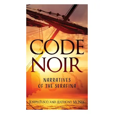 "Code Noir: Narratives of the Serafina" - "" ("Fusco Joseph")(Pevná vazba)