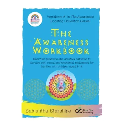 "The Awareness Workbook: Heartfelt questions and creative activities to develop self, social and