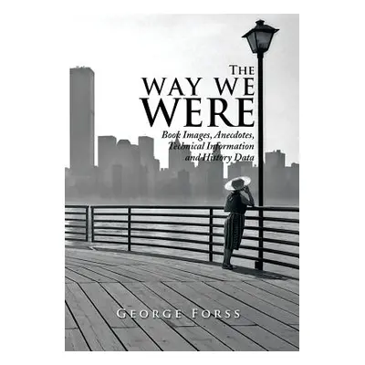 "The Way We Were: Book Images, Anecdotes, Technical Information, and History Data" - "" ("Forss 