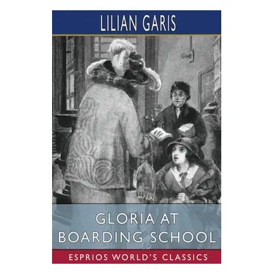 "Gloria at Boarding School (Esprios Classics)" - "" ("Garis Lilian")(Paperback)