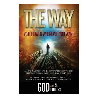 "The Way: Visit Heaven Whenever You Want" - "" ("God")(Paperback)