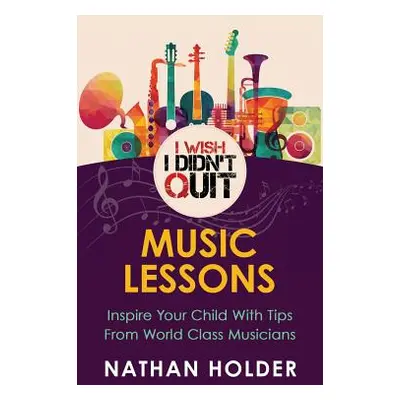 "I Wish I Didn't Quit: Music Lessons" - "" ("Holder Nathan")(Paperback)