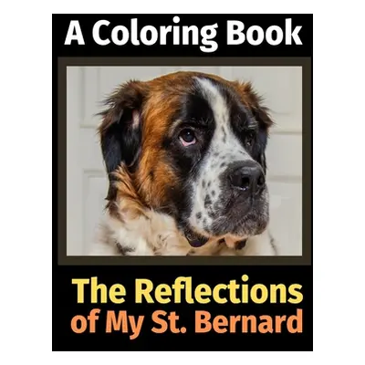 "The Reflections of My St. Bernard: A Coloring Book" - "" ("Activity Books Brightview")(Paperbac