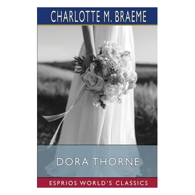 "Dora Thorne (Esprios Classics)" - "" ("Braeme Charlotte M.")(Paperback)