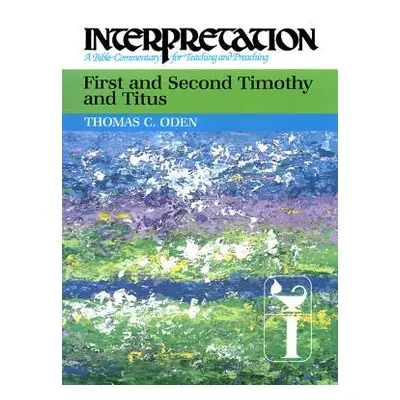 "First and Second Timothy and Titus: Interpretation: A Bible Commentary for Teaching and Preachi