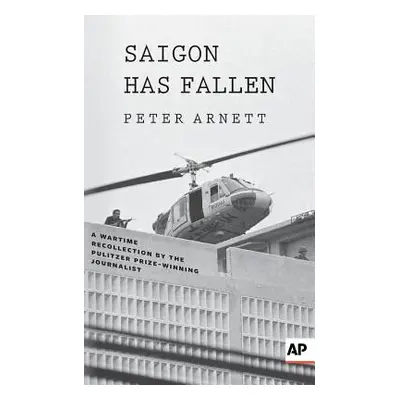 "Saigon Has Fallen: A Wartime Recollection" - "" ("Arnett Peter")(Paperback)