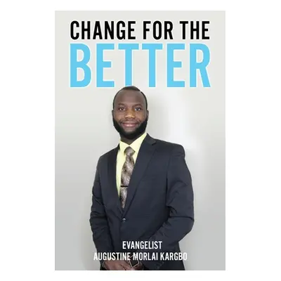 "Change for the Better" - "" ("Kargbo Evangelist Augustine Morlai")(Paperback)