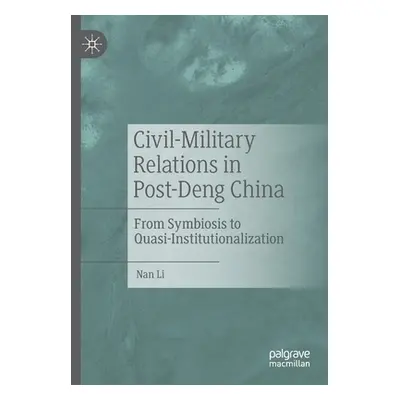 "Civil-Military Relations in Post-Deng China: From Symbiosis to Quasi-Institutionalization" - ""