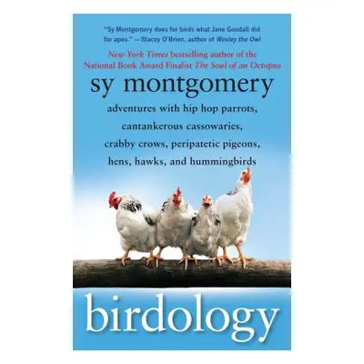 "Birdology: Adventures with Hip Hop Parrots, Cantankerous Cassowaries, Crabby Crows, Peripatetic