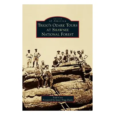 "Trigg's Ozark Tours at Shawnee National Forest" - "" ("Carr Todd")(Pevná vazba)