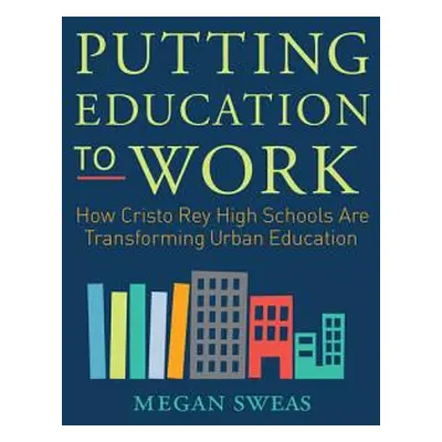 "Putting Education to Work: How Cristo Rey High Schools Are Transforming Urban Education" - "" (