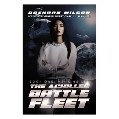 "The Achilles Battle Fleet: Book One: Mei-Ling Lee" - "" ("Wilson Brendan")(Paperback)