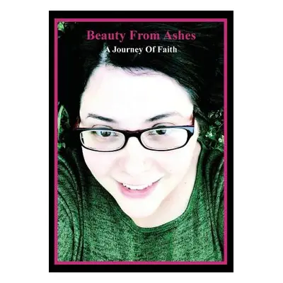 "Beauty from Ashes: A Journey of Faith" - "" ("Joy Ali")(Paperback)