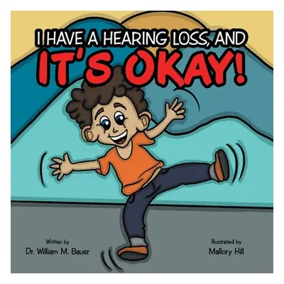 "It's Okay!: I Have a Hearing Loss, And" - "" ("Bauer William M.")(Paperback)