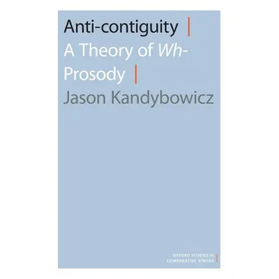 "Anti-Contiguity: A Theory of Wh- Prosody" - "" ("Kandybowicz Jason")(Paperback)