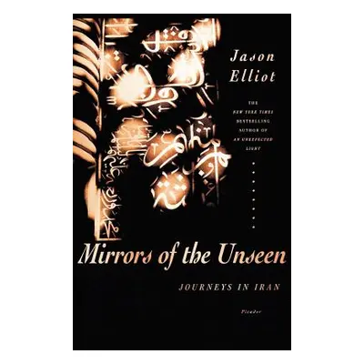 "Mirrors of the Unseen: Journeys in Iran" - "" ("Elliot Jason")(Paperback)