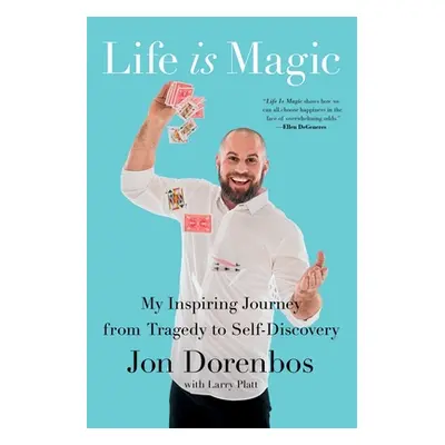 "Life Is Magic: My Inspiring Journey from Tragedy to Self-Discovery" - "" ("Dorenbos Jon")(Paper