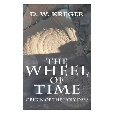 "The Wheel of Time: Origin of the Holy Days" - "" ("Kreger D. W.")(Paperback)