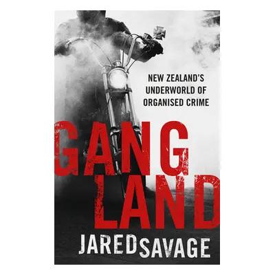 "Gangland: New Zealand's Underworld of Organised Crime" - "" ("Savage Jared")(Paperback)