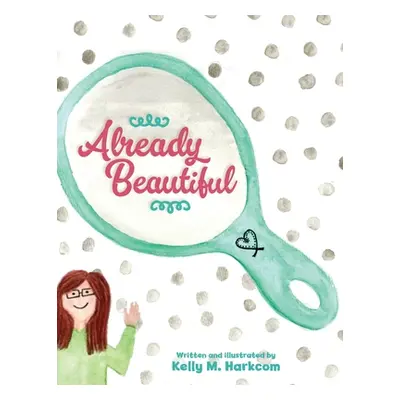 "Already Beautiful" - "" ("Harkcom Kelly M.")(Paperback)