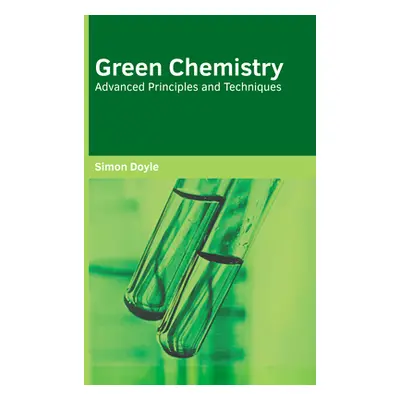 "Green Chemistry: Advanced Principles and Techniques" - "" ("Doyle Simon")(Pevná vazba)