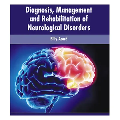 "Diagnosis, Management and Rehabilitation of Neurological Disorders" - "" ("Acord Billy")(Pevná 