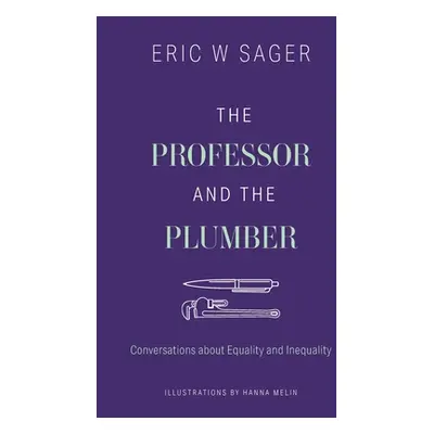 "The Professor and the Plumber: Conversations About Equality and Inequality" - "" ("Sager Eric W