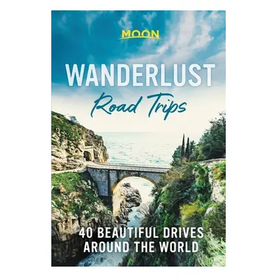 "Wanderlust Road Trips: 40 Beautiful Drives Around the World" - "" ("Moon Travel Guides")(Pevná 