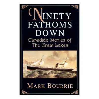 "Ninety Fathoms Down: Canadian Stories of the Great Lakes" - "" ("Bourrie Mark")(Paperback)