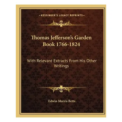 "Thomas Jefferson's Garden Book 1766-1824: With Relevant Extracts from His Other Writings" - "" 