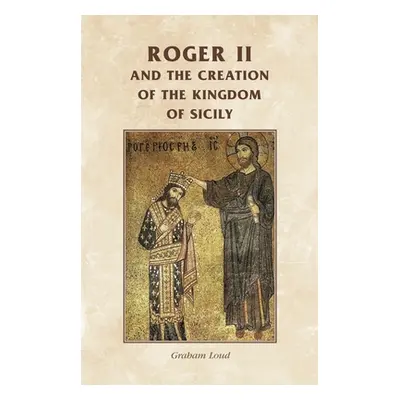 "Roger II and the Creation of the Kingdom of Sicily" - "" ("Loud Graham")(Pevná vazba)