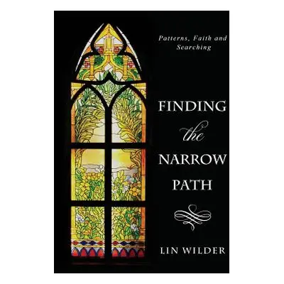 "Finding the Narrow Path: Patterns, Faith and Searching" - "" ("Wilder Lin")(Paperback)