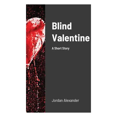 "Blind Valentine: A Short Story" - "" ("Alexander Jordan")(Paperback)