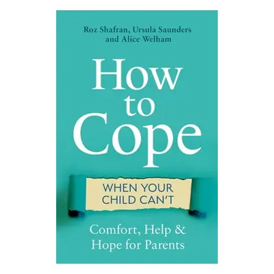 "How to Cope When Your Child Can't: Comfort, Help and Hope for Parents" - "" ("Shafran Roz")(Pap