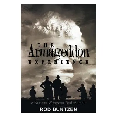 "The Armageddon Experience: -A Nuclear Weapons Test Memoir-" - "" ("Buntzen Rod")(Paperback)