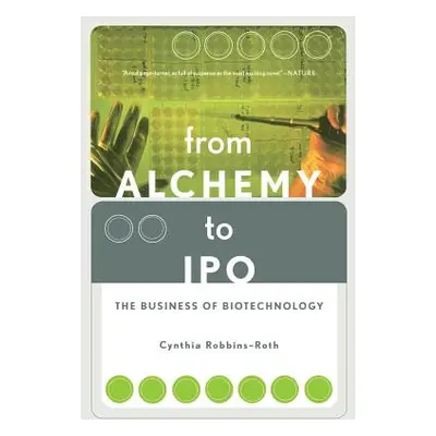 "From Alchemy to IPO: The Business of Biotechnology" - "" ("Robbins-Roth Cynthia")(Paperback)