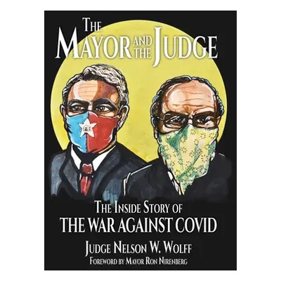 "The Mayor and The Judge: The Inside Story of the War Against COVID" - "" ("Wolff Judge Nelson W